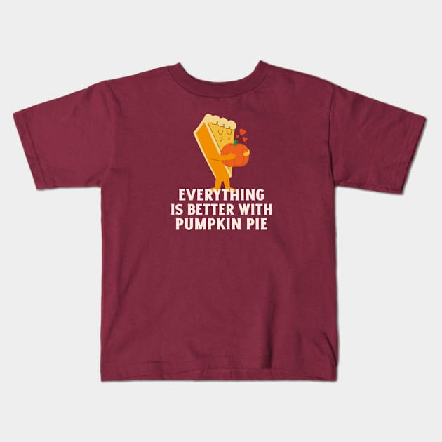 Everything is better with Pumpkin pie Kids T-Shirt by CANVAZSHOP